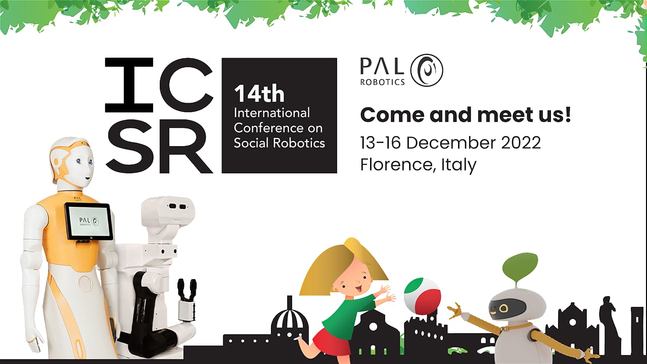 The 14th International Conference on Social Robotics (ICSR 2022) at Florence with the mobile manipulator robot TIAGo and the social robot ARI from PAL Robotics