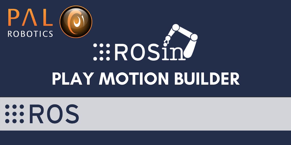 ROS Play Motion Builder PAL new tool to create all type of robot motions