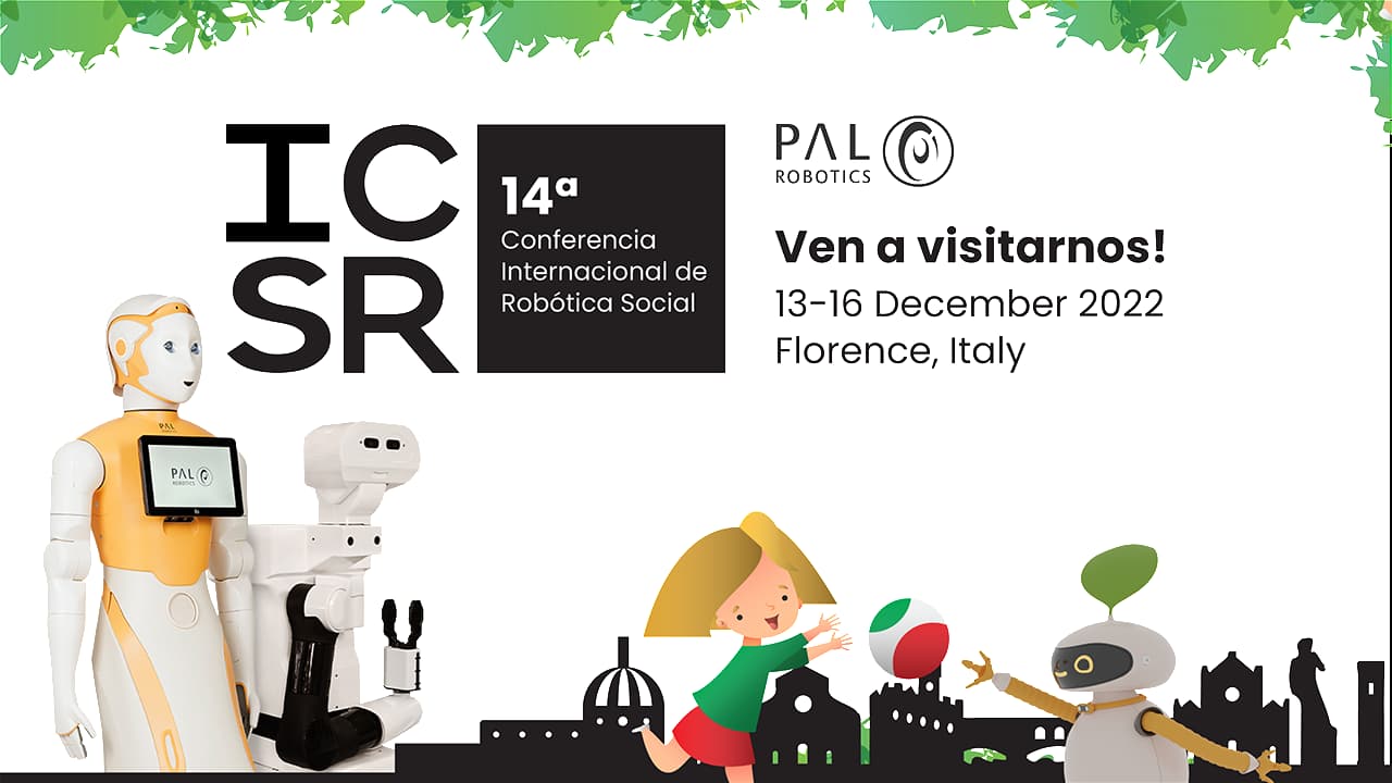 La 14ª Conferencia Internacional de Robótica Social (ICSR 2022) tendrá lugar en Florencia con el robot manipulador móvil TIAGo y el robot social ARI de la empresa de robótica PAL Robotics.